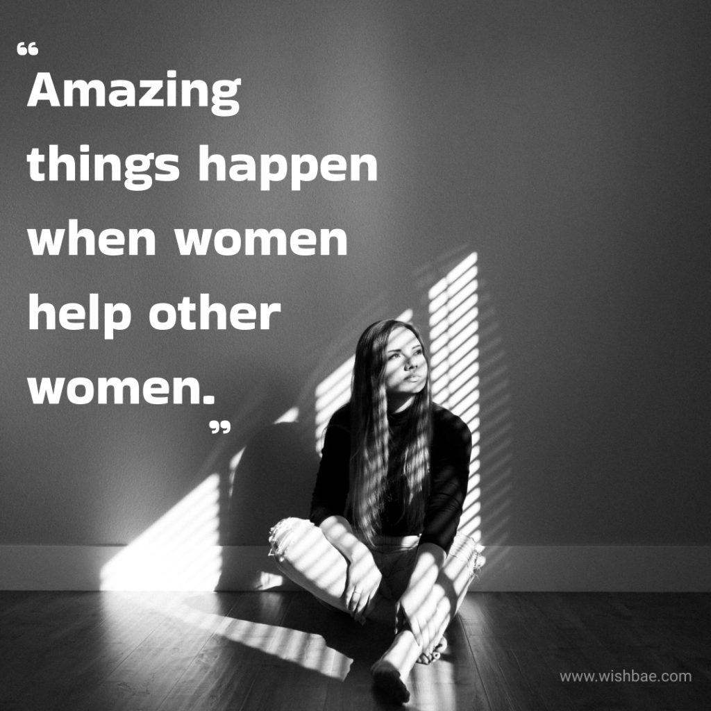 Amazing things happen when women help other women.
