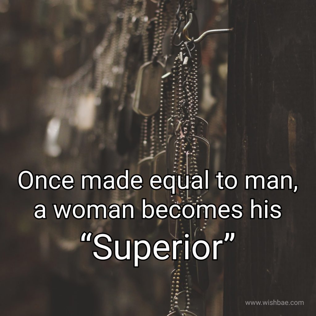 Once made equal to man, a woman becomes his “Superior”