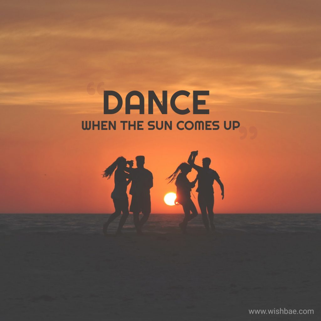 dance when the sun comes up