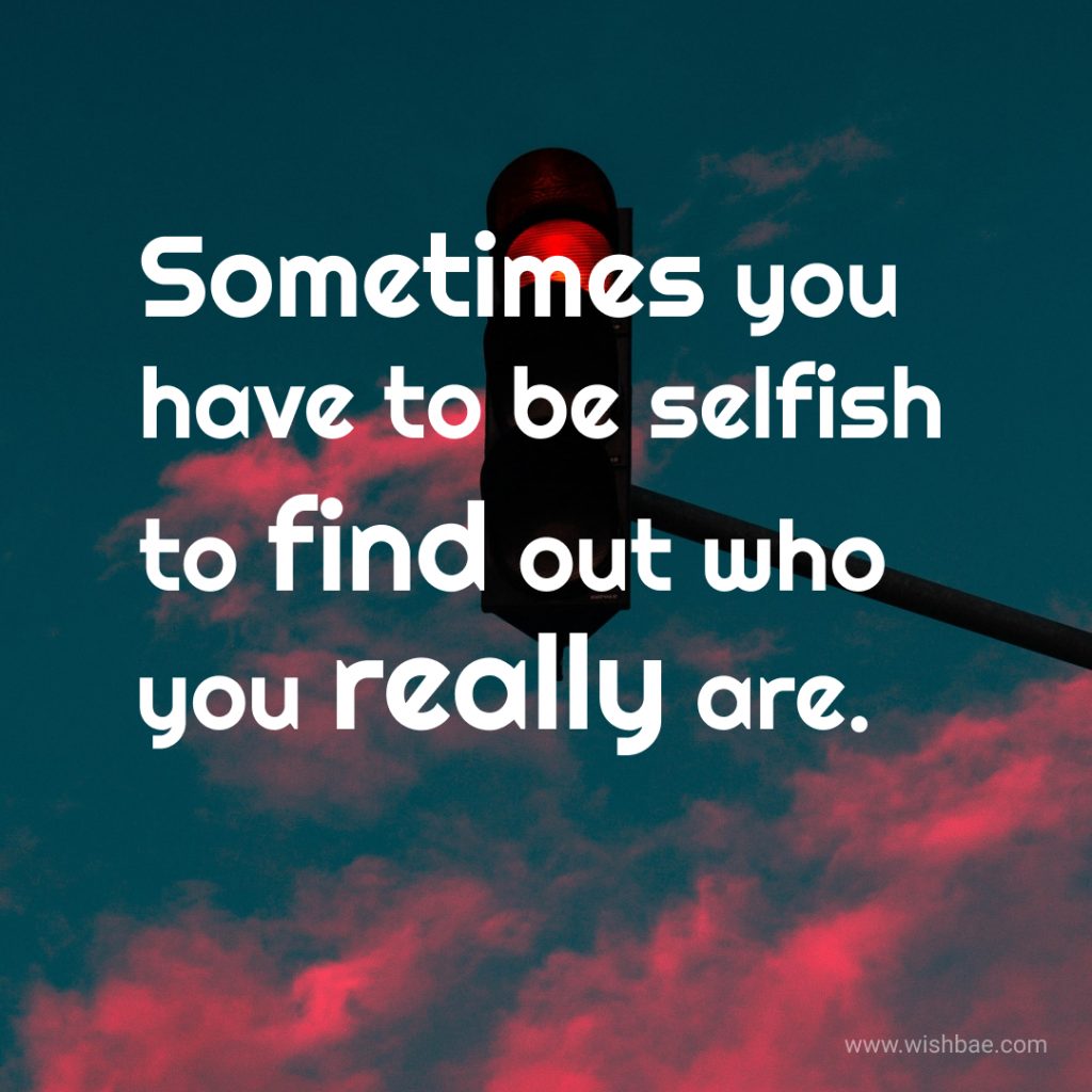 Selfish people Quotes