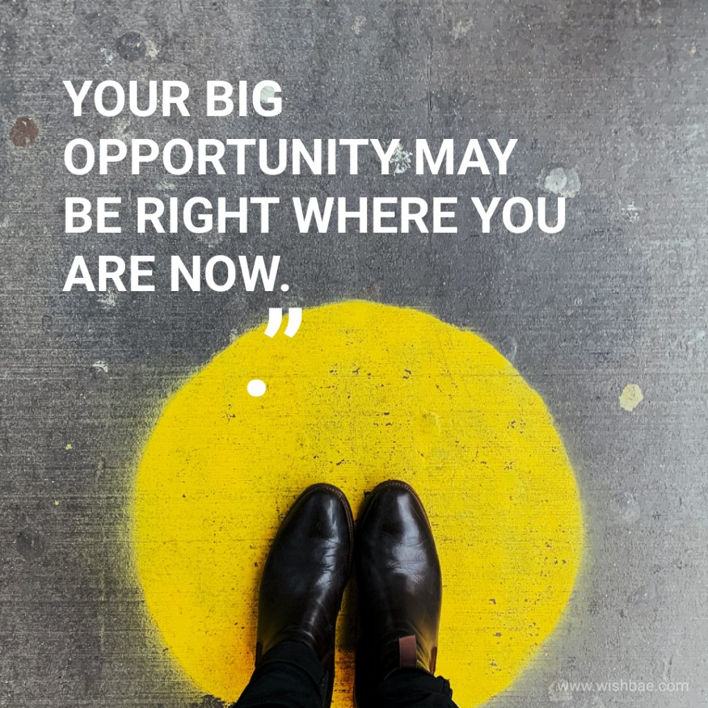 Today is your opportunity quotes