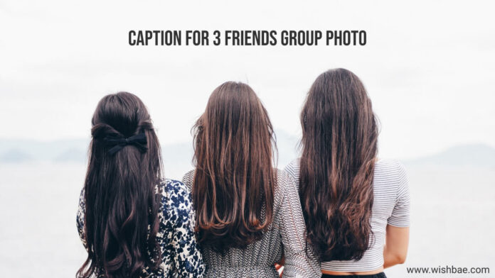 Caption for 3 Friends Group Photo