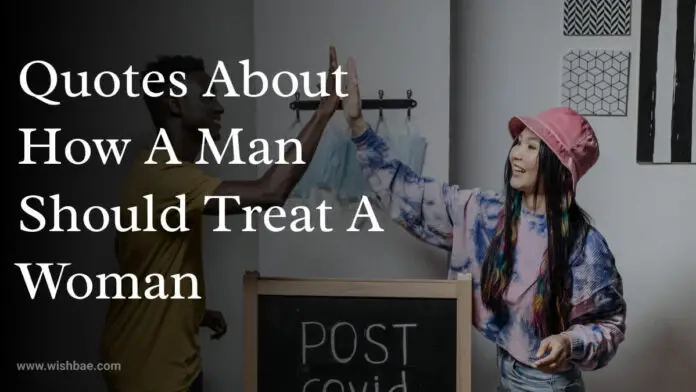 Quotes About How A Man Should Treat A Woman