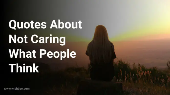 Quotes About Not Caring What People Think