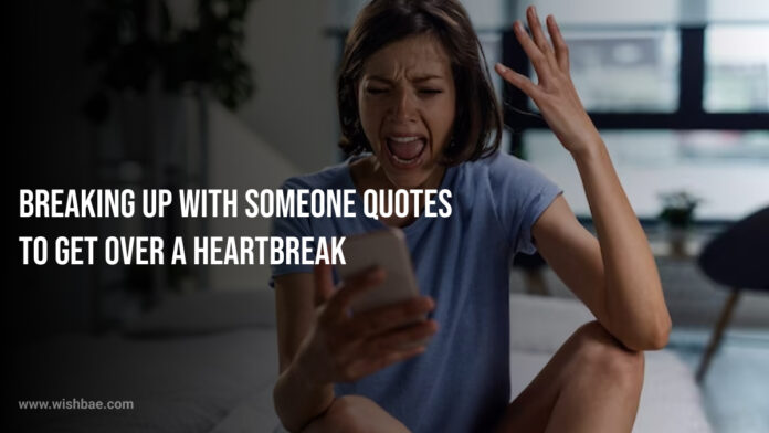 breaking up with someone quotes