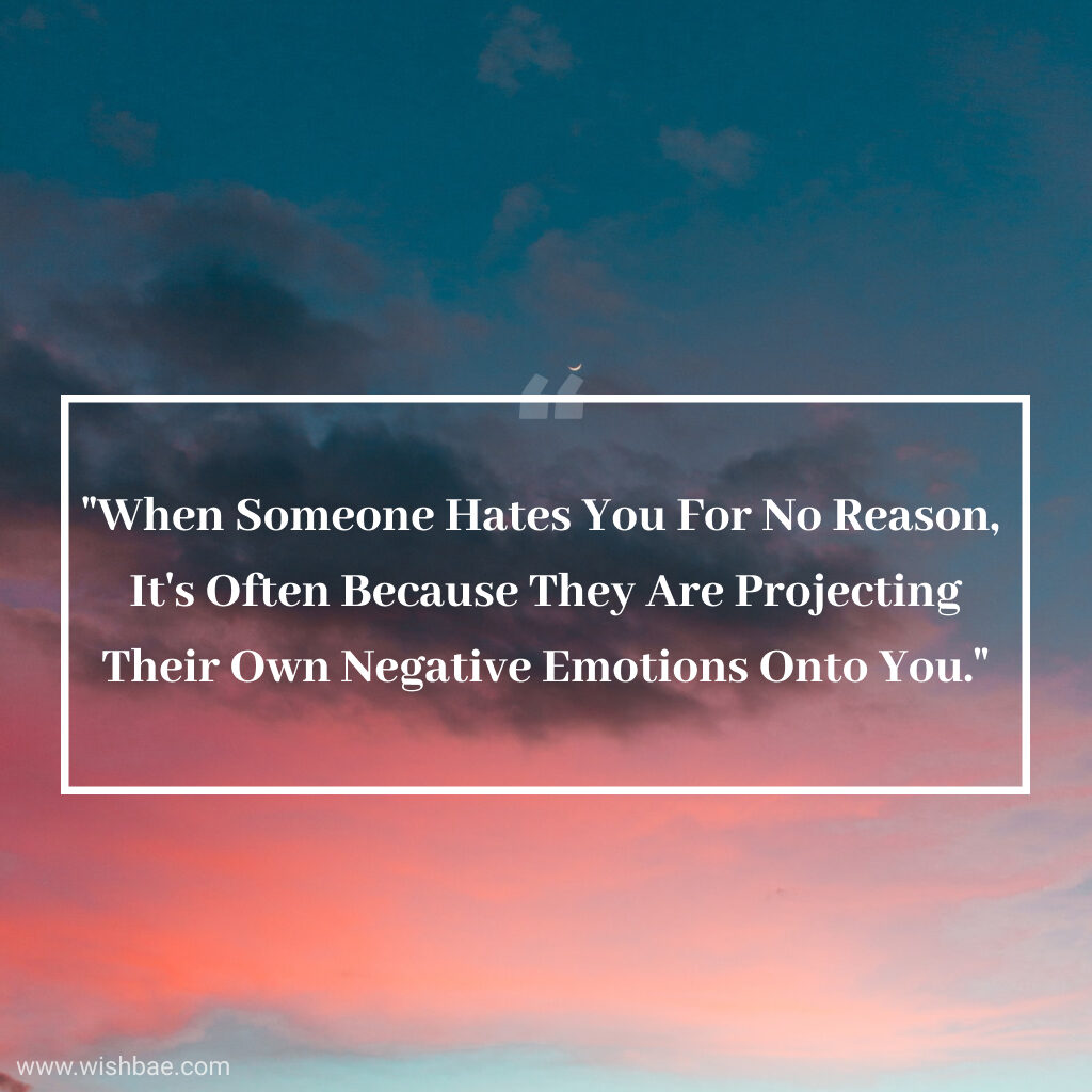 If someone hates you for no reason give them a reason