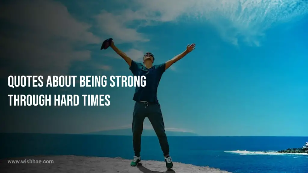 Quotes About Being Strong Through Hard Times