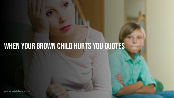 When Your Grown Child Hurts You Quotes