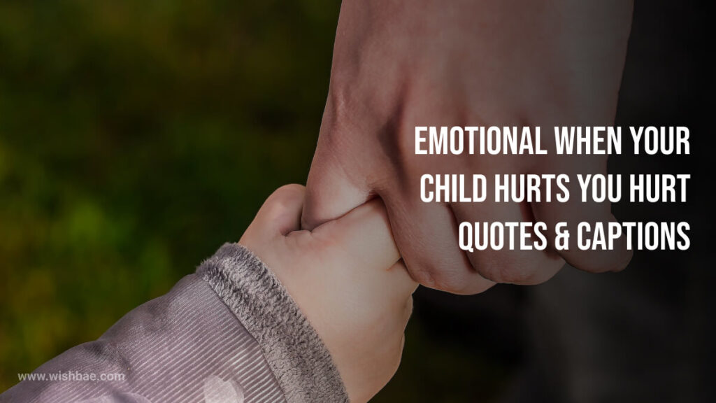 emotional when your child hurts you hurt quotes