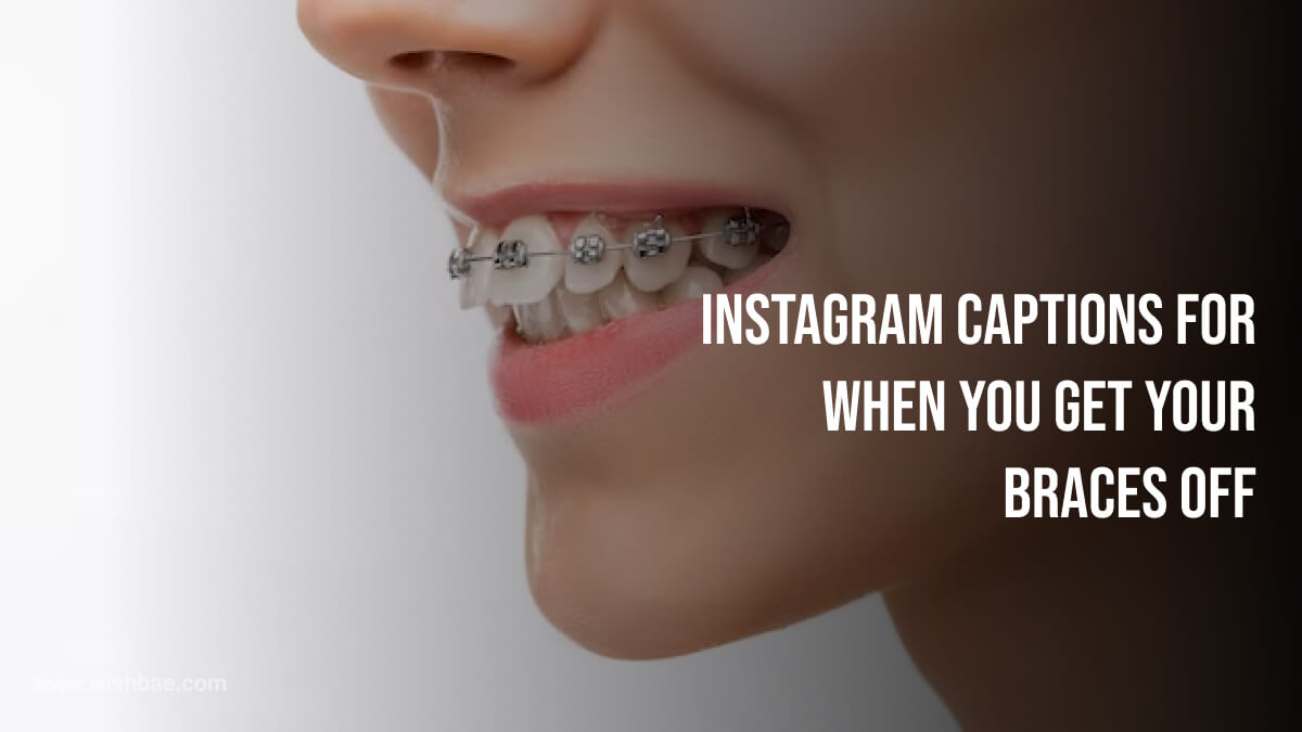 Instagram Captions For When You Get Your Braces Off