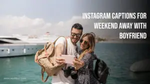 Instagram Captions for Weekend Away with Boyfriend in 2023