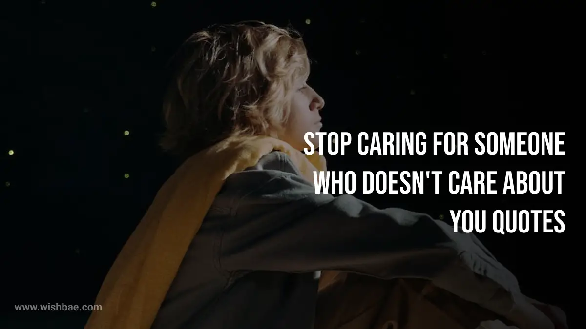 Stop Caring For Someone Who Doesn't Care About You Quotes