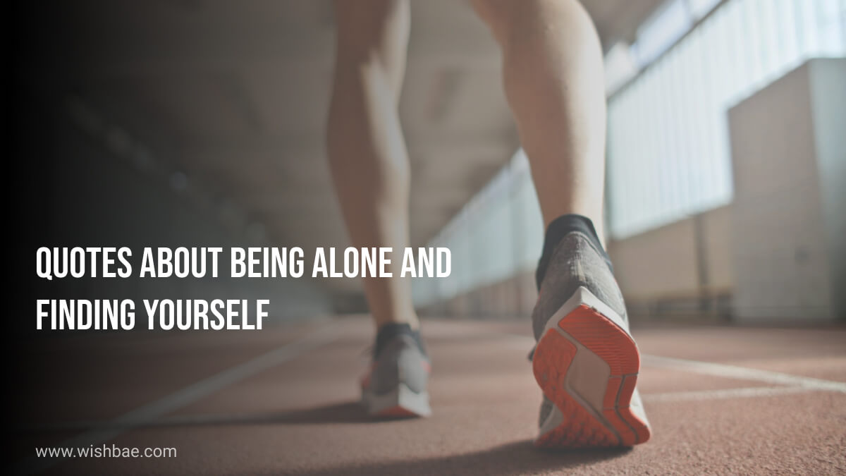 Quotes About Being Alone And Finding Yourself