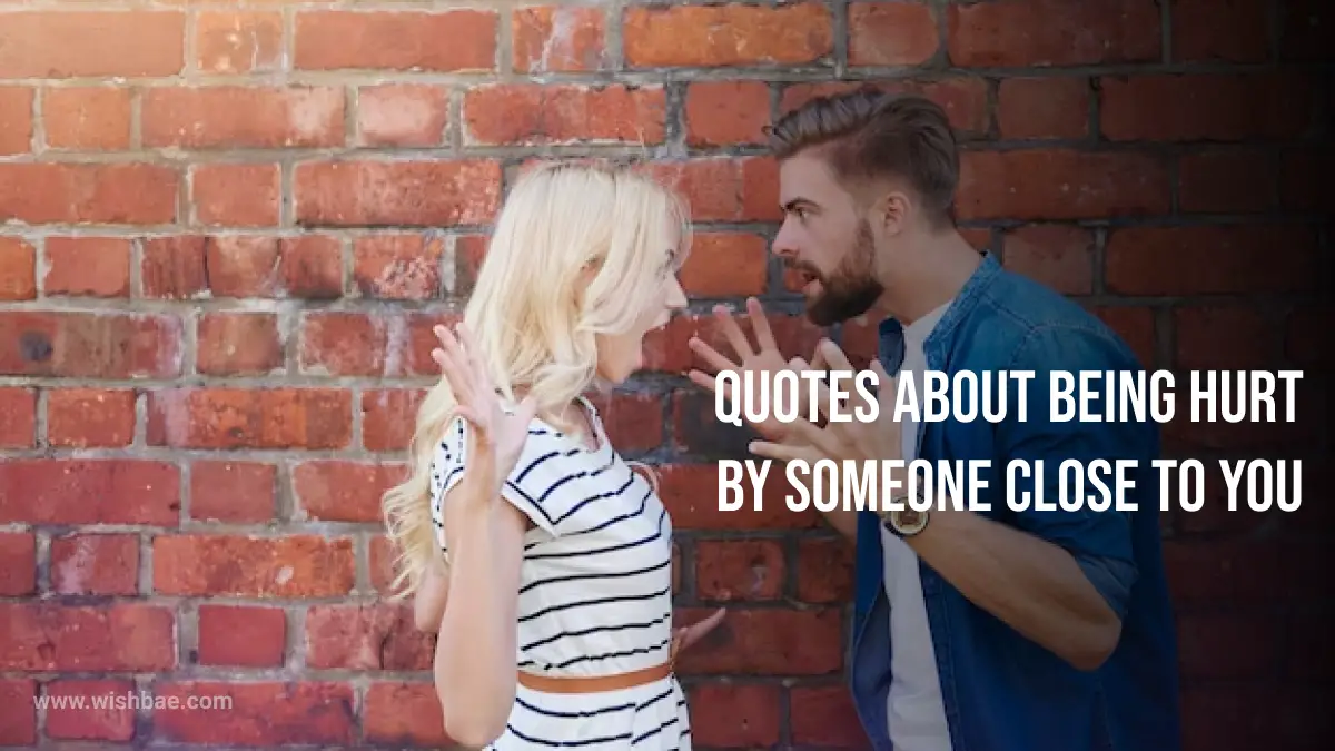 quotes about being hurt by someone close to you