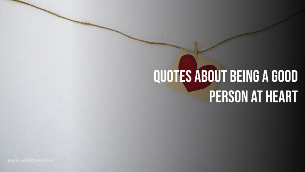 quotes about being a good person at heart