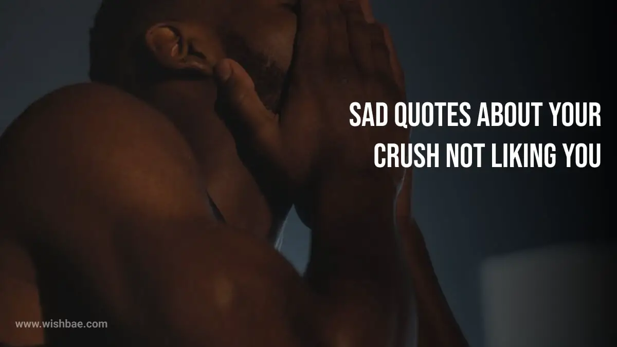 sad quotes about your crush not liking you